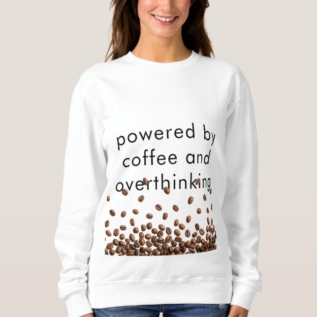 Powered by Coffee and Overthinking Sweatshirt (Front)