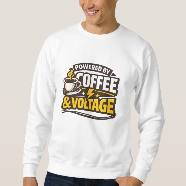 Powered By Coffee And Voltage Funny Electrician Sweatshirt (Front)