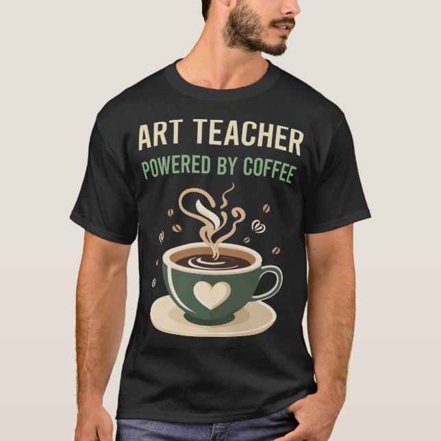 Powered By Coffee Art Teacher T-Shirt (Front)