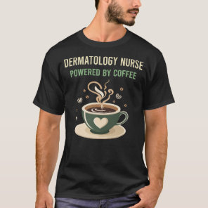 Powered By Coffee Dermatology Nurse T-Shirt