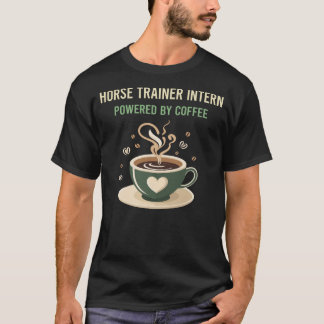 Powered By Coffee Horse Trainer Intern T-Shirt