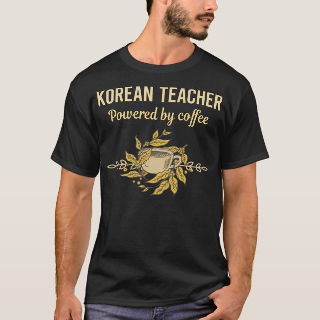 Powered By Coffee - Korean Teacher T-Shirt (Front)