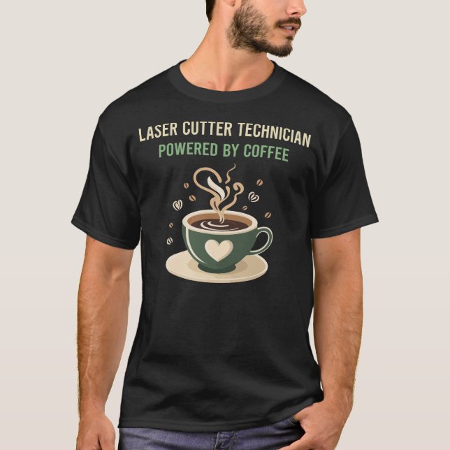 Powered By Coffee Laser Cutter Technician T-Shirt (Front)