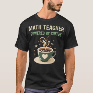 Powered By Coffee Math Teacher T-Shirt