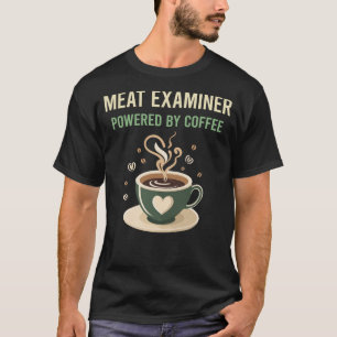 Powered By Coffee Meat Examiner T-Shirt