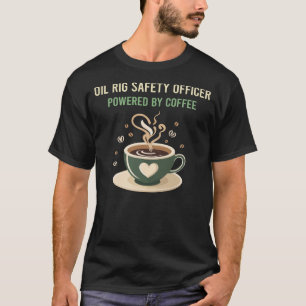 Powered By Coffee Oil Rig Safety Officer T-Shirt