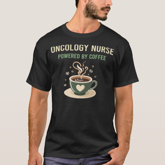 Powered By Coffee Oncology Nurse T-Shirt (Front)