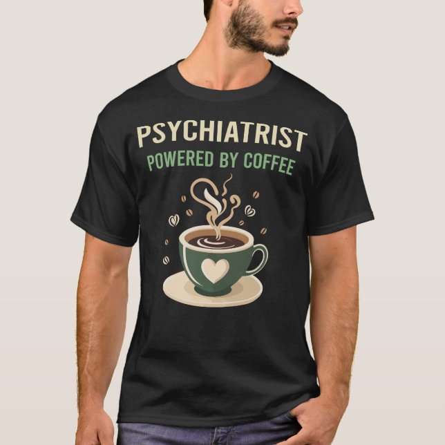Powered By Coffee Psychiatrist T-Shirt (Front)