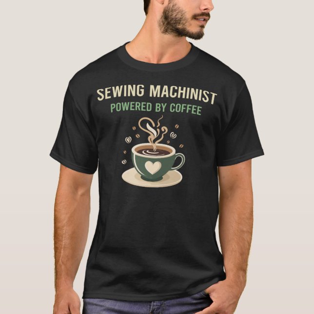 Powered By Coffee Sewing Machinist T-Shirt (Front)