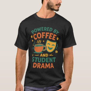 Powered by Coffee Student Drama Theater Teacher Li T-Shirt