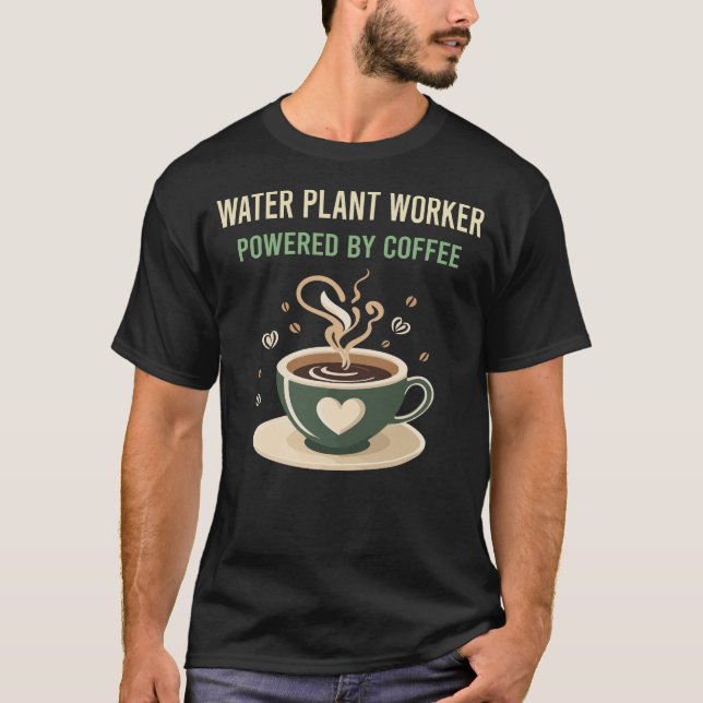 Powered By Coffee Water Plant Worker T-Shirt (Front)