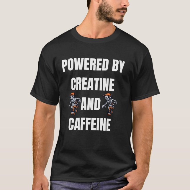 Powered by creatine and caffeine gym T-Shirt (Front)