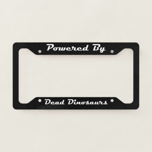 Powered By Dead Dinosaurs  License Plate Frame