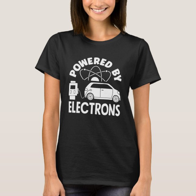 Powered by Electrons Battery Electric Vehicle EV   T-Shirt (Front)