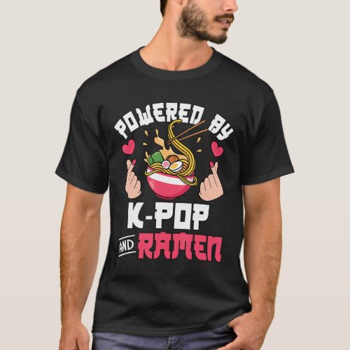 Powered By K_Pop And Ramen Cute Kpop Music Anime L T_Shirt