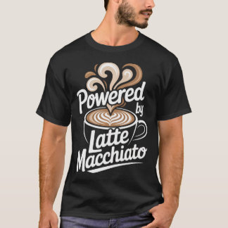 Powered By Latte Macchiato Coffee Energy T-Shirt