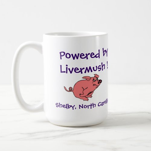 Powered by Livermush _ Shelby North Carolina Coffee Mug