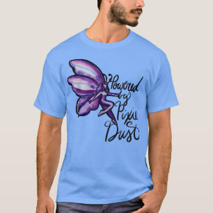 Powered by Pixie dust fun  T-Shirt