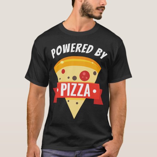 Powered by Pizza _ Food Lover Foodie T_Shirt