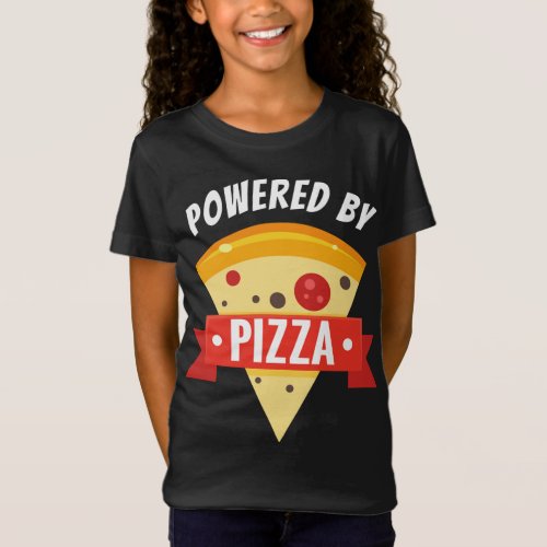 Powered by Pizza _ Food Lover Foodie T_Shirt