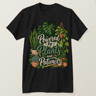 Powered by Plants and Patience T-Shirt