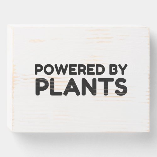 POWERED BY PLANTS WOODEN BOX SIGN