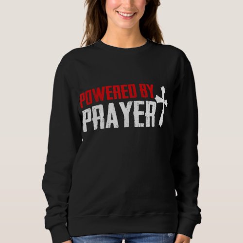 Powered by Prayer Christian Religion Religious Cro Sweatshirt