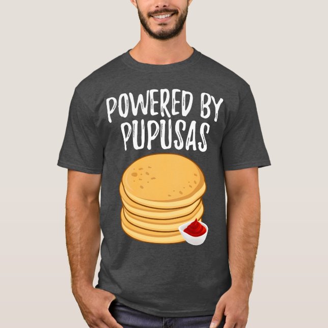 Powered By Pupusas Salvadoran Food Funny Pupusas f T-Shirt (Front)