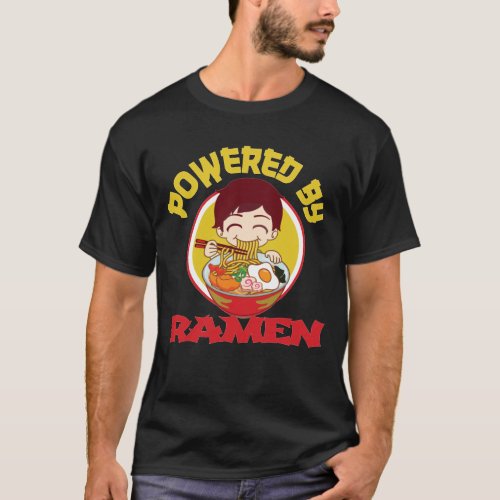 POWERED BY RAMEN  Cute Kawaii Ramen Lover T_Shirt