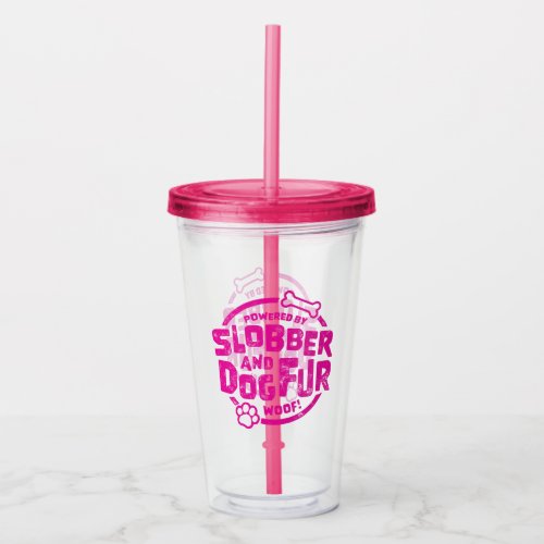 Powered by Slobber and Dog Fur Pink Acrylic Tumbler