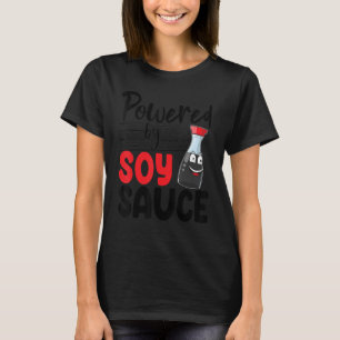 Powered By Soy Sauce  Women Sauce Love Foodie T-Shirt