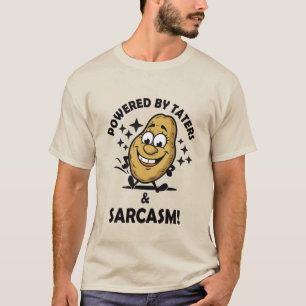 Powered by taters and sarcasm! Funny Quote T-Shirt