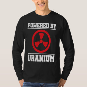 Powered By Uranium Nuclear Engineer T-Shirt