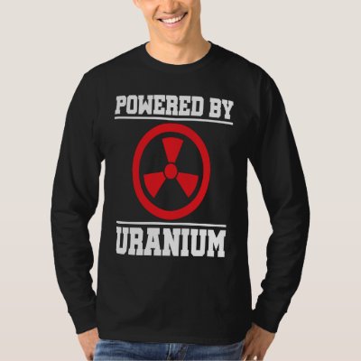 Powered By Uranium Nuclear Engineer T-Shirt