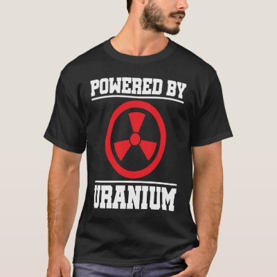 Powered By Uranium Nuclear Engineer T-Shirt