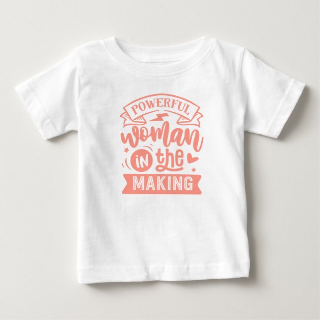 Powerful Woman in the Making: Cute Peach Girls Baby T-Shirt (Front)