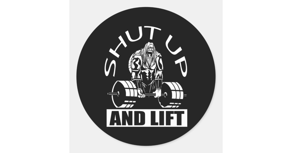 Powerlifter Shut Up And Lift Powerlifting Classic Round Sticker | Zazzle