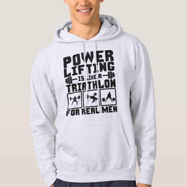 Powerlifting Is Like A Triathlon For Real Men Hoodie (Front)
