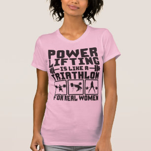 Powerlifting Is Like A Triathlon For Real Women T-Shirt