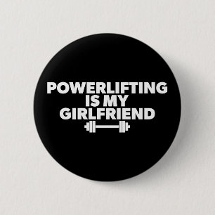 Powerlifting Is My Girlfriend Barbell Motivational Button
