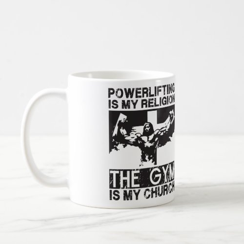 Powerlifting is my Religion The Gym is my Church Coffee Mug