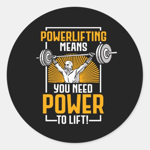 Powerlifting Means You Need Power Lift Classic Round Sticker