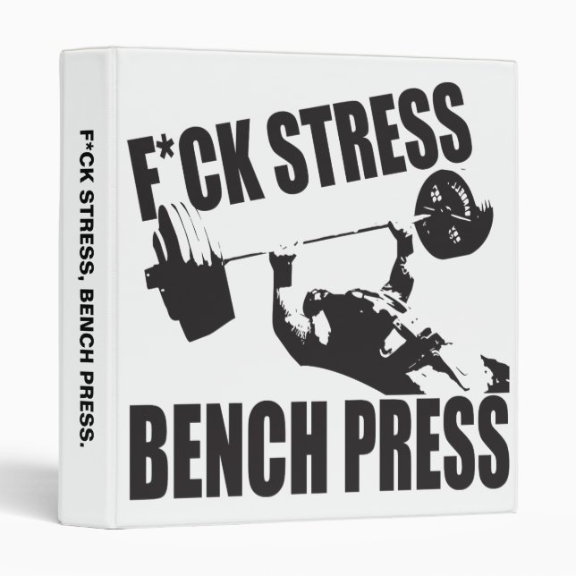 Powerlifting Motivation - F*CK Stress, Bench Press 3 Ring Binder (Front/Spine)