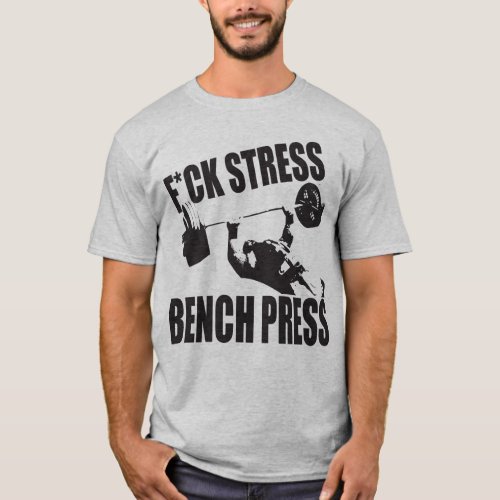 Powerlifting Motivation _ FCK Stress Bench Press T_Shirt