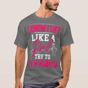 Powerlifting Motivation Shirt I Know I Lift Like A Girl Tee Powerlifting Motivation Shirt I Know I Lift Like A Girl Tee