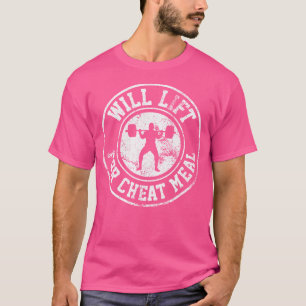 Powerlifting Will Lift For Cheat Meal Funny Gym Wo T-Shirt