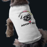 PPR "ADOPT ME!" Doggie Shirt<br><div class="desc">When you're out and about with your foster pug, let the world know she's looking for a forever home!</div>