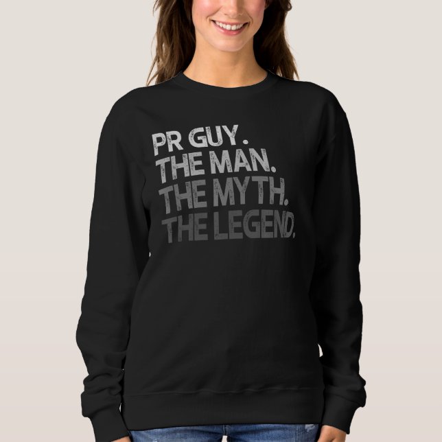 Pr Guy  The Man Myth Legend Sweatshirt (Front)