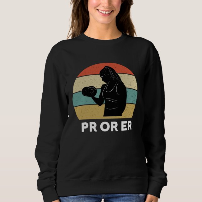 PR Or Er Weightlifting Bodybuilding Fitness Gym Fo Sweatshirt (Front)