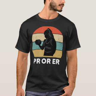 Pr Or Er Weightlifting Bodybuilding Fitness Gym Fo T-Shirt